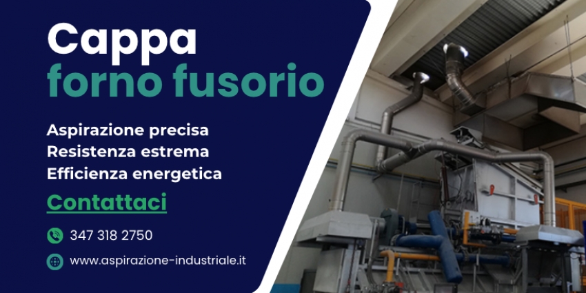 Cappa Forno Fusorio: Sicurezza, Efficienza e Sostenibilit&agrave; per la Tua Azienda