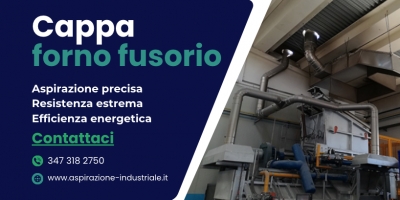 Cappa Forno Fusorio: Sicurezza, Efficienza e Sostenibilit&agrave; per la Tua Azienda