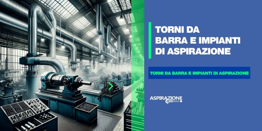 Torni da Barra e Impianti di Aspirazione: Il Duo Essenziale per la Lavorazione Meccanica