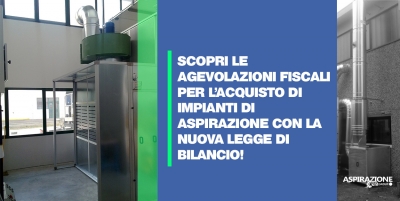 Scopri le agevolazioni fiscali per l&rsquo;acquisto di impianti di aspirazione con la nuova legge di bilancio!